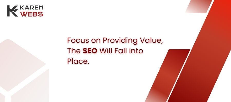 focus on providing value, the seo will fall into place.