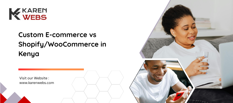 Custom E-commerce Vs Shopify/woocommerce In Kenya 